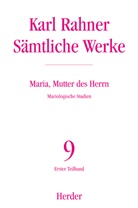 Karl Rahner, Prof. Karl Rahner, Karl-Rahner-Stiftung, Karl Lehmann, Johann B Metz, Karl H Neufeld... - S&auml;mtliche Werke - 9: Karl Rahner - S&auml;mtliche Werke / Maria, Mutter des Herrn