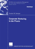 Carsten W Seeliger, Carsten W. Seeliger - Corporate Venturing in der Praxis
