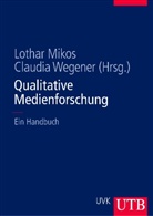 Mikos, Lotha Mikos, Lothar Mikos, Wegener, Claudia Wegener - Qualitative Medienforschung