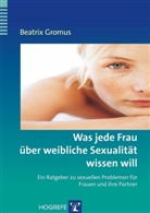 Beatrix Gromus, Beatrix (Prof. Dr.) Gromus, Hahlweg (Prof. Dr.), Hahlweg (Prof. Dr.), Dietma Schulte (Prof. Dr.), Dietmar Schulte (Prof. Dr.) - Was jede Frau &uuml;ber weibliche Sexualit&auml;t wissen will