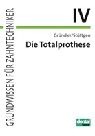 Hors Gr&uuml;ndler, Horst Gr&uuml;ndler, Ulrich St&uuml;ttgen - Grundwissen f&uuml;r Zahntechniker - 4: Die Totalprothese