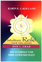 Karin E J Kolland, Karin E. J. Kolland, Karin Erika Kolland, Karin E. J. Kolland - Intuitives Reiki nach Sensei Mikaomi Usui: Intuitives Reiki nach Sensei Mikaomi Usui. Der 2. Grad