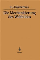 E. J. Dijksterhuis, Eduard J Dijksterhuis, Eduard J. Dijksterhuis - Die Mechanisierung des Weltbildes