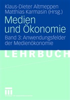 Klaus-Diete Altmeppen, Klaus-Dieter Altmeppen, Karmasin, Karmasin, Matthias Karmasin - Medien und &Ouml;konomie - Bd. 3: Anwendungsfelder der Medien&ouml;konomie