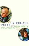 Péter Esterházy - Fancsiko und Pinta