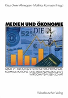 Klaus-Diete Altmeppen, Klaus-Dieter Altmeppen, Karmasin, Karmasin, Matthias Karmasin - Medien und &Ouml;konomie - Bd. 1/Teil 1: Grundlagen der Medien&ouml;konomie. Tl.1