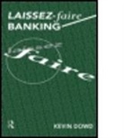 Kevin Dowd, Kevin (University of Nottingham Dowd, Kevin K. Dowd - Laissez Faire Banking