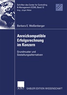 Barbara E Weissenberger, Barbara E. Wei&szlig;enberger - Anreizkompatible Erfolgsrechnung im Konzern