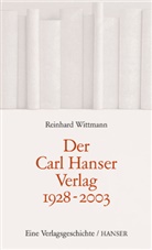 Reinhard Wittmann, Reinhar Wittmann, Reinhard Wittmann - Der Carl Hanser Verlag 1928-2003