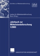 Institu f&uuml;r Mittelstandsforschung IFM, Institut f&uuml;r Mittelstandsforschung IFM, Institut f&uuml;r Mittelstandsforschung IFM - Jahrbuch zur Mittelstandsforschung: Jahrbuch zur Mittelstandsforschung 1/2003