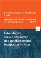 Deutsches Zentrum f&uuml;r Altersfragen, Deutsches Zentrum f&uuml;r Altersfragen Berlin, Deutsches Zentrum f. Altersfragen, Deutsches Zentrum f&uuml;r Altersfragen - Expertisen zum Dritten Altenbericht der Bundesregierung - 3: Lebenslagen, soziale Ressourcen und gesellschaftliche Integration im Alter