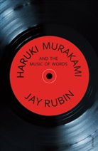 Jay Rubin, Rubin Jay - Haruki Murakami and the Music of Words