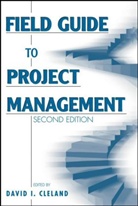 David I. Cleland, David I. (University of Pittsburgh Cleland, DI Cleland, CLELAND DAVID I, David I. Cleland, David I. (University of Pittsburgh Cleland... - Field Guide to Project Management