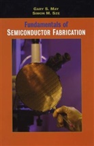 Gary May, Gary S May, Gary S. May, Gary S. (School of Electrical and Computer En May, Gary S. (School of Electrical and Computer Engineering May, Gary S. Sze May... - Fundamentals of Semiconductor Fabrication