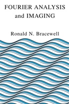 Ronald Bracewell, Ronald N. Bracewell, Ronald Newbold Bracewell - Fourier Analysis and Imaging