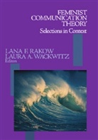 Lana F Rakow, Lana F F Rakow, Lana F. Rakow, Lana F. Wackwitz Rakow, Rakow Lana F., Laura A Wackwitz... - Feminist Communication Theory