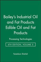 Alton Edward Bailey, F Shahidi, Fereidoon Shahidi, Fereidoon (Memorial University of Newfoun Shahidi, Fereidoon Shahidi, Shahidi Fereidoon - Bailey''s Industrial Oil and Fat Products, Edible Oil and Fat Products
