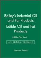 Alton Edward Bailey, F Shahidi, Fereidoon Shahidi, Fereidoon (Memorial University of Newfoun Shahidi, Fereidoon Shahidi, Shahidi Fereidoon - Bailey''s Industrial Oil and Fat Products, Edible Oil and Fat Products