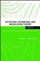 Harry L van Trees, Harry L. van Trees, van Trees, Van Trees, Harry L Van Trees, Harry L. Van Trees... - Detection, Estimation, and Modulation Theory - 3: Detection, Estimation, and Modulation Theory, Part III