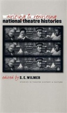 S. E. (EDT) Wilmer, Thomas Postlewait, S. E. Wilmer, S.E. Wilmer - Writing & Rewriting National Theatre Histories