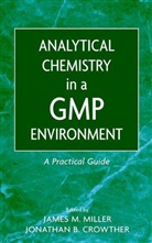 Crowther, MILLER, James M. (Drew University Miller, James M. Crowther Miller, Jm Miller, Karen Miller... - Analytical Chemistry in a Gmp Environment