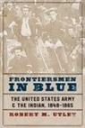 Robert M Utley, Robert M. Utley - Frontiersmen in Blue
