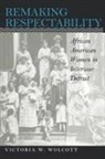 Victoria W Wolcott, Victoria W. Wolcott - Remaking Respectability