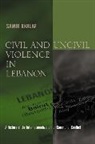 Khalaf, Samir Khalaf - Civil and Uncivil Violence in Lebanon