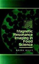 B Hills, Brian Hills, Brian (Institute of Food Research Hills, Hills Brian - Magnetic Resonance Imaging in Food Science