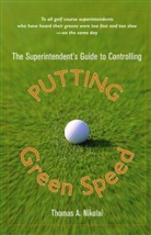 Thomas Nikolai, Thomas A. Nikolai, NIKOLAI THOMAS A, Nikolai Thomas A. - Superintendent''s Guide to Controlling Putting Green Speed