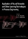 M. A. Hussain, I. M. Mujtaba, M A Hussain, M. A. Hussain, Iqbal M Mujtaba, M A Hussain... - Application Of Neural Networks And Other Learning Technologies In Process Engineering