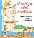 Felicia Bond, Laura Numeroff, Laura Joffe Numeroff, Numeroff Laura Joffe, Felicia Bond - If You Give a Pig a Pancake