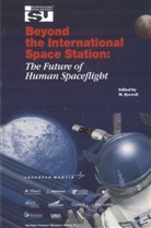 Michael J. Rycroft, Michae J Rycroft, Michael J Rycroft, M. J. Rycroft, Michael J Rycroft, Michael J. Rycroft - Beyond the International Space Station: The Future of Human Spaceflight