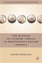 D Dowling, D. Dowling, David Dowling, David Oakey Dowling, Dowling David - Business of Literary Circles in Nineteenth-Century America