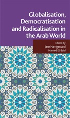 Jane Harrigan, Jane El-Said Harrigan, HARRIGAN JANE EL SAID HAMED, El-Said, El-Said, H. El-Said... - Globalisation, Democratisation and Radicalisation in the Arab World
