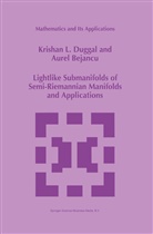 Aurel Bejancu, Krishan Duggal, Krishan L Duggal, Krishan L. Duggal - Lightlike Submanifolds of Semi-Riemannian Manifolds and Applications