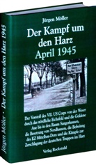 J&uuml;rgen M&ouml;ller, Haral Rockstuhl, Harald Rockstuhl - Der Kampf um den Harz April 1945