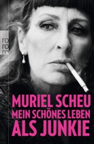Muriel Scheu - Mein sch&ouml;nes Leben als Junkie