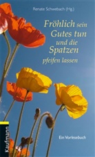 Renat Schwebach, Renate Schwebach - Fr&ouml;hlich sein, Gutes tun und die Spatzen pfeifen lassen