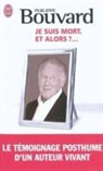Philippe Bouvard - Je suis mort, et alors ?
