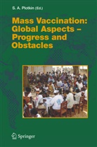Stanle A Plotkin, Stanley A Plotkin, Stanley Plotkin, Stanley A. Plotkin - Mass Vaccination: Global Aspects - Progress and Obstacles