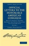 George Washington - Official Letters to the Honorable American Congress