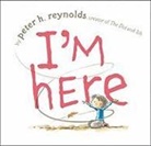 Peter Reynolds, Peter H Reynolds, Peter H. Reynolds, Peter H Reynolds, Peter H. Reynolds - I'm Here