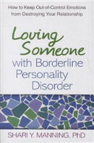 James A. Hall, Perry D. Hoffman, Marsha M. Linehan, Marsha M. (University of Washington (Emeritus) Linehan, Shari Y. Manning, Shari Y. (private practice Manning... - Loving Someone with Borderline Personality Disorder