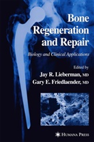 Jay R. Lieberman, E Friedlaender, E Friedlaender, Gary E. Friedlaender, Jay R. Lieberman, Ja R Lieberman... - Bone Regeneration and Repair