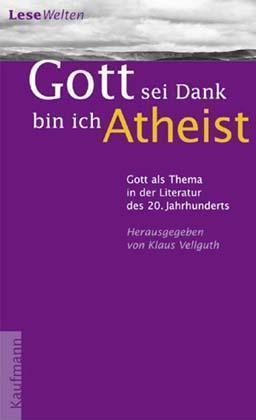 Klaus Vellguth - 'Gott sei Dank bin ich Atheist' - Gott als Thema in der Literatur des 20. Jahrhunderts