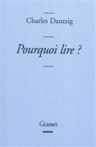 Charles Dantzig, Charles Dantzig, Charles (1961-....) Dantzig, Dantzig-c - Pourquoi lire ?