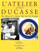 Benedict Beauge, Alain Ducasse, Jean-Fran&ccedil;ois Revel - L' Atelier of Alain Ducasse