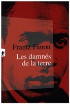 Frantz Fanon - Les damn&eacute;s de la terre