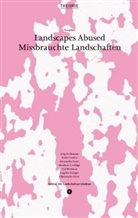Matthew Coolidge, Andr&eacute; Corboz, Ange Eisinger, Instituts f&uuml;r Landschaftsarchitektur ILA, ETH Z&uuml;rich Instituts f&uuml;r Landschaftsarchitektur ILA - Landscapes Abused. Missbrauchte Landschaften